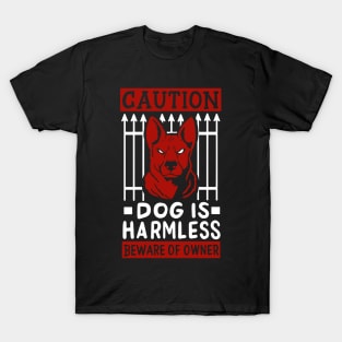 Caution Dog Is Harmless - Beware Of Owner T-Shirt